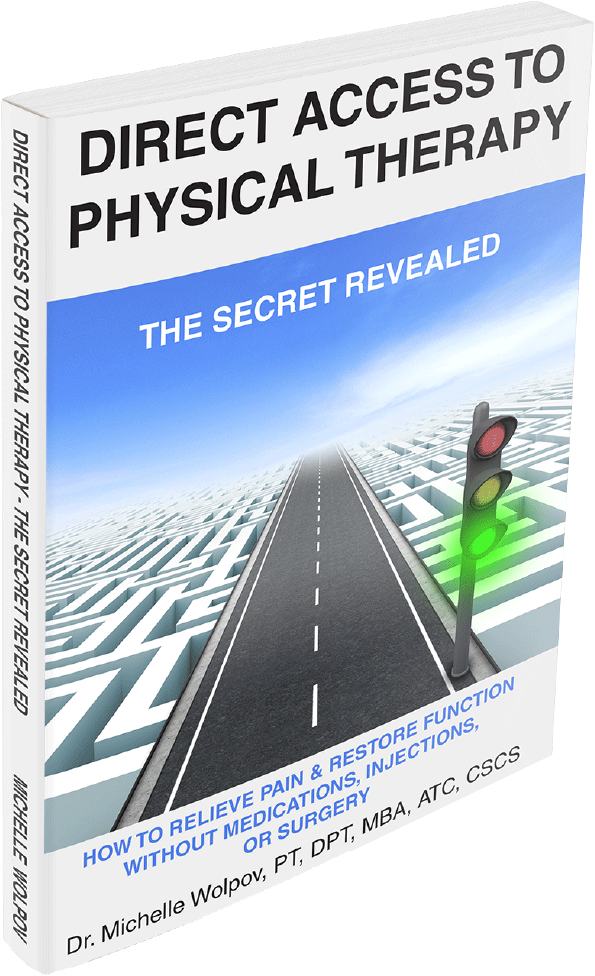 Direct Access to Physical Therapy - The Secret Revealed by Dr. Michelle Wolpov, PT, DPT, MBA, ATC, CSCS | How to Relieve Pain & Restore Function Without Medications, Injections or Surgery